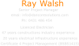 Senior Project Manager emai: info@dancoresolutions.com Ray Walsh Ph: 0431 486 454 Certificate 4 Project Management (BSB51415) Licenced Electrician  47 years constructions industry experience   20 years electrical infrastructure experience