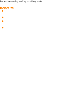 For maximum safety working on railway tracks  Benefits  	Increased safety as unintentional walking on the adjacent track is excluded     Saving time and costs     No damage to ballast bed and no change to standard ballast profile or to resistance to lateral displacement 	Easy and efficient storage and transportation     . . . .